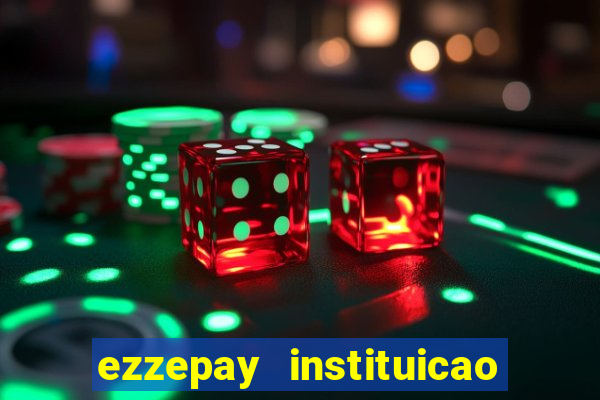 ezzepay instituicao de pagamento ltda